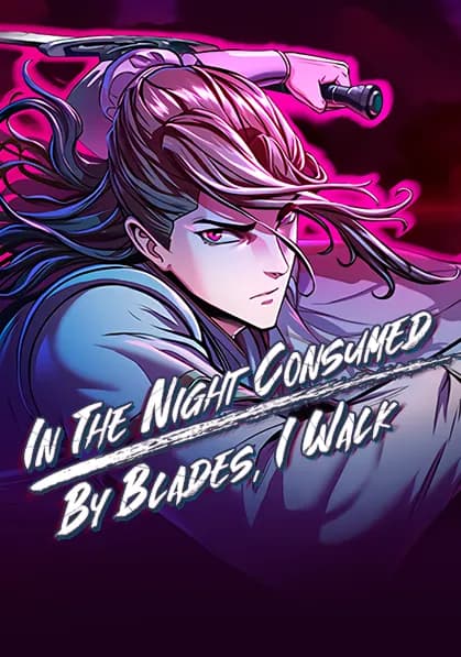 In the Night Consumed by Blades, I Walk